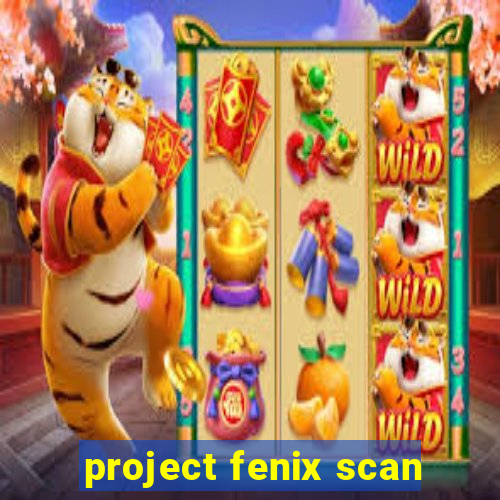 project fenix scan